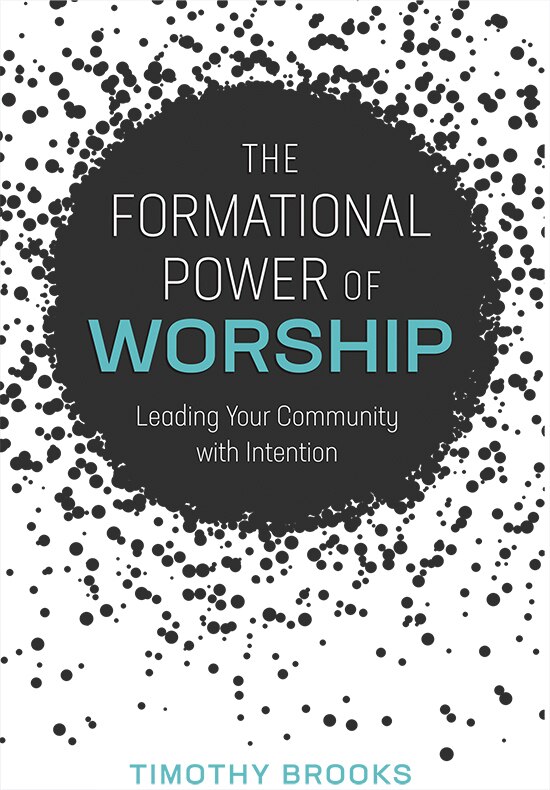 The Formational Power of Worship by Timothy Brooks, Paperback | Indigo Chapters