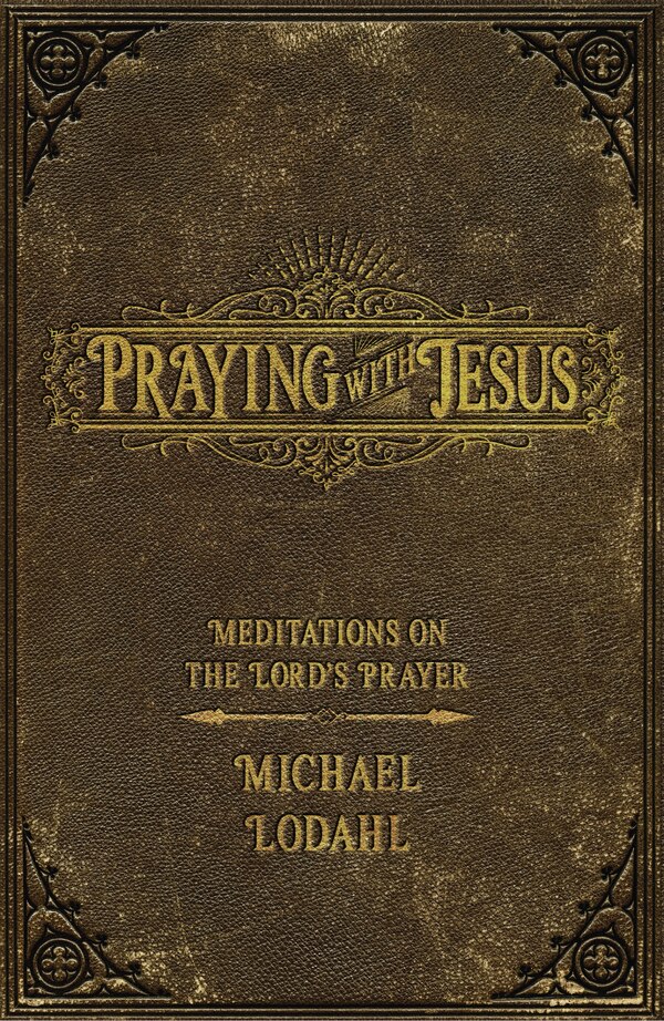 Praying with Jesus by Michael Lodahl, Paperback | Indigo Chapters