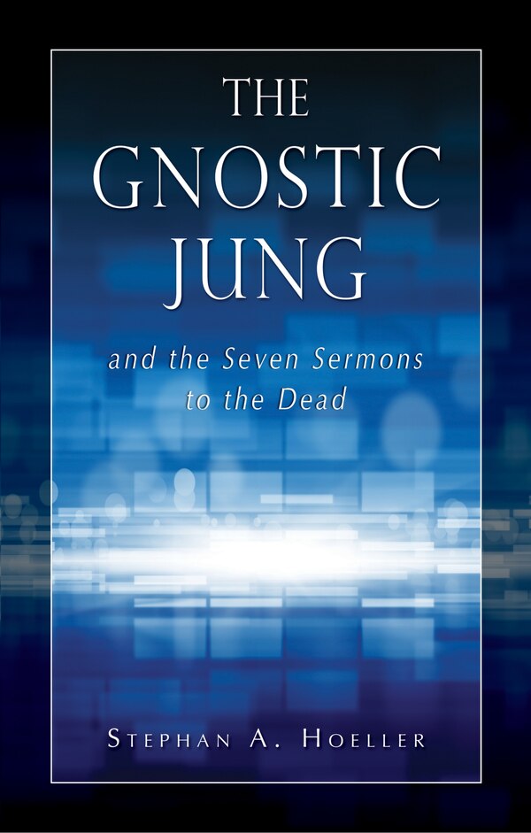 The Gnostic Jung and the Seven Sermons to the Dead by Stephan A Hoeller, Paperback | Indigo Chapters
