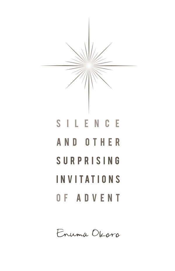 Silence and Other Surprising Invitations of Advent by Enuma Okoro, Paperback | Indigo Chapters