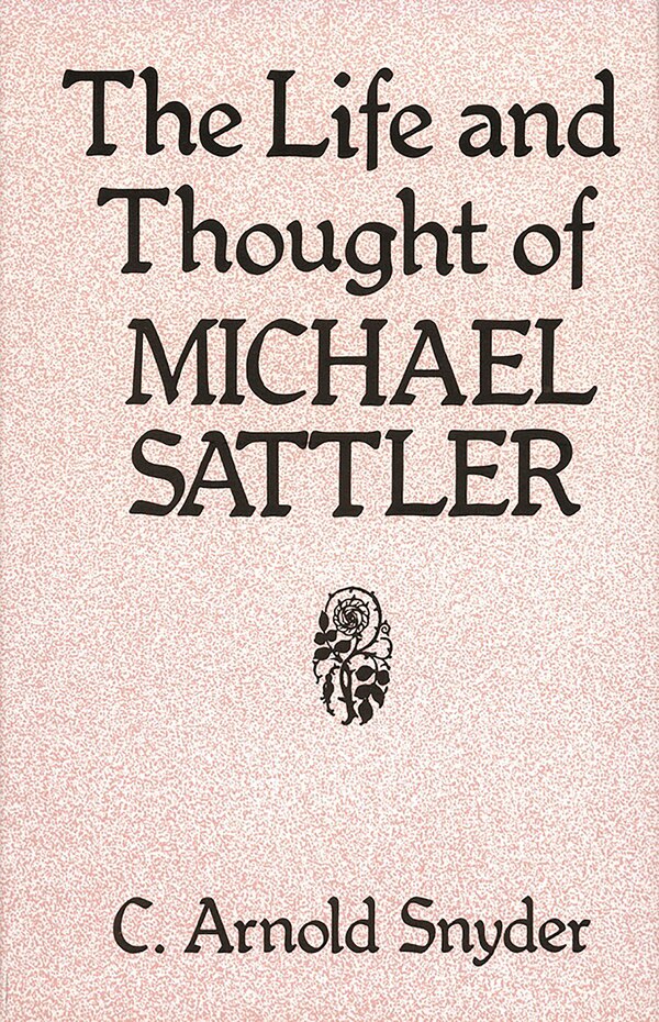 The Life And Thought Of Michael Sattler by C Arnold Snyder, Paperback | Indigo Chapters