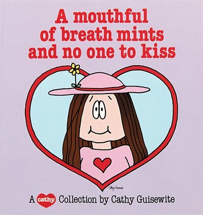 A Mouthful of Breath Mints and No One to Kiss by Cathy Guisewite, Paperback | Indigo Chapters