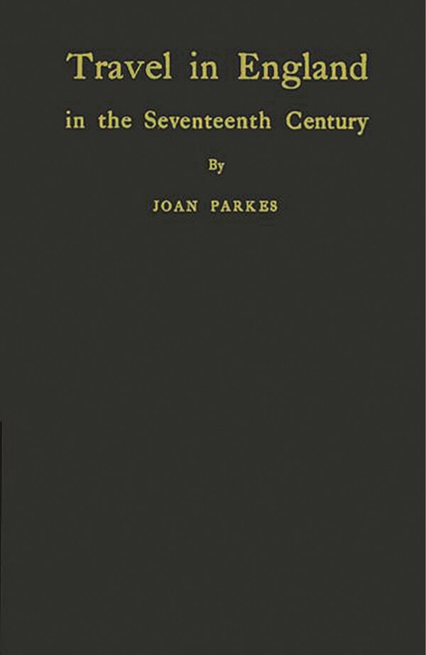 Travel in England in the Seventeenth Century by Joan Parkes, Hardcover | Indigo Chapters