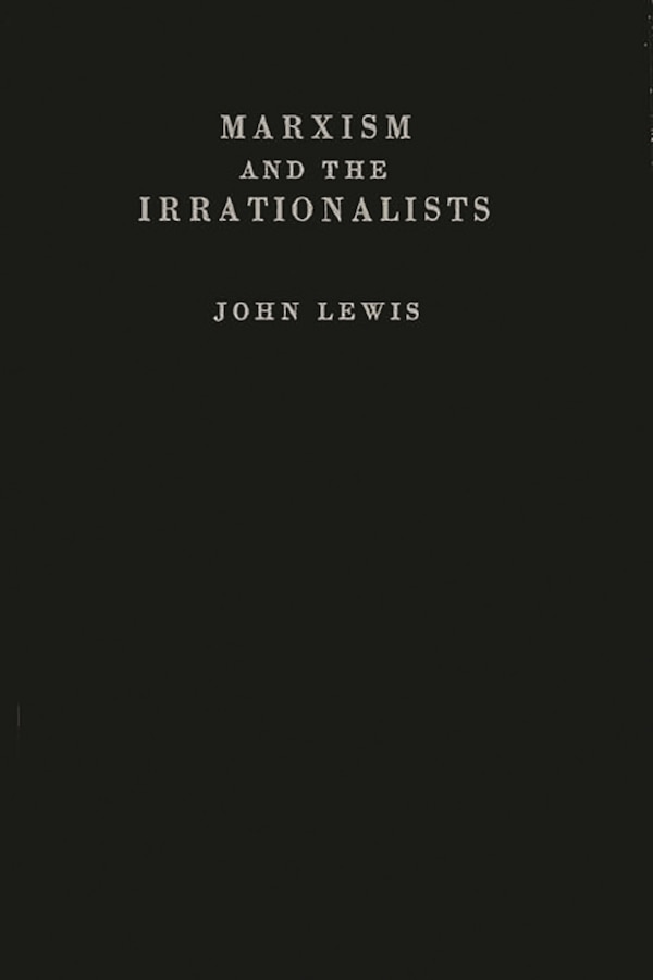 Marxism and the Irrationalists by John Lewis, Hardcover | Indigo Chapters