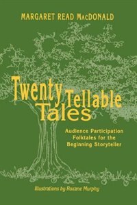 Twenty Tellable Tales: Audience Participation Folktales For The Beginning Storyteller by Margaret Read Macdonald, Paperback | Indigo Chapters