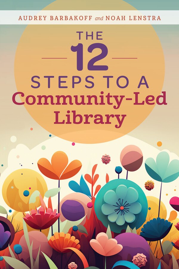 The 12 Steps to a Community-Led Library by Audrey Barbakoff, Paperback | Indigo Chapters