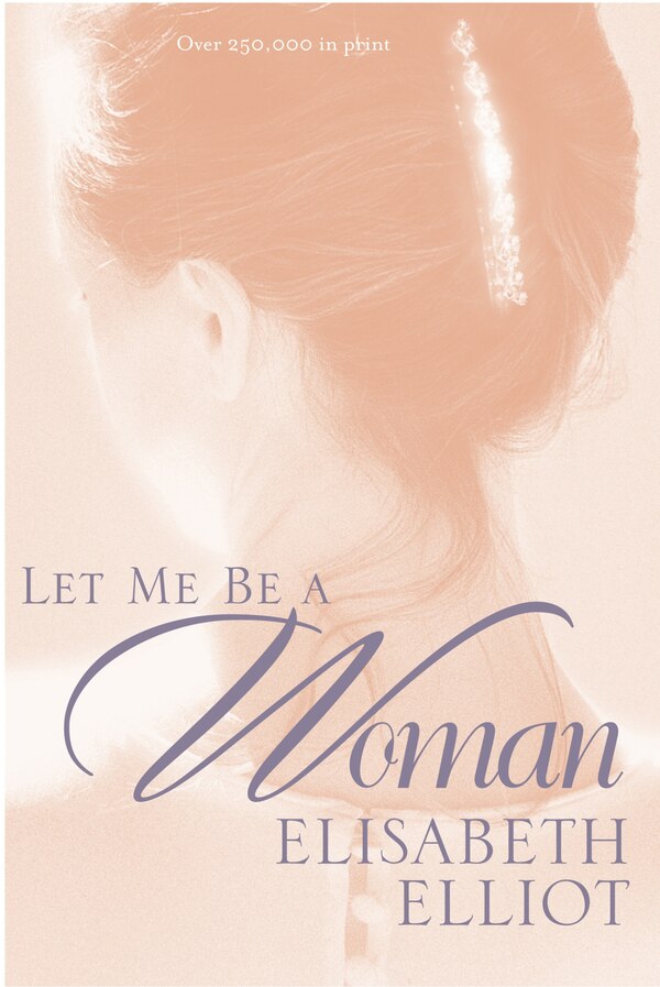 Let Me Be a Woman by Elisabeth Elliot, Paperback | Indigo Chapters