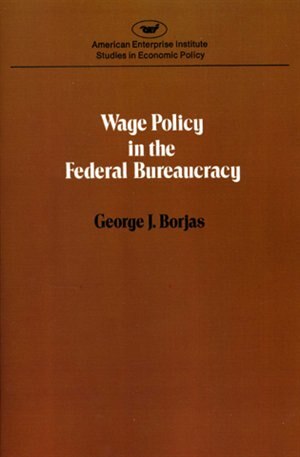Wage Policy in the Federal Bureaucracy by George J. Borjas, Paperback | Indigo Chapters