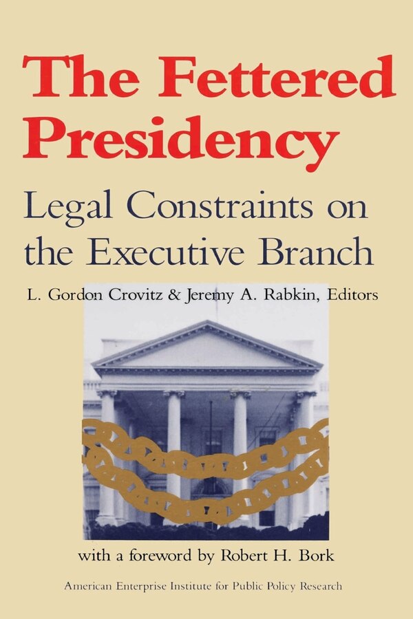 The Fettered Presidency: by L. Gordon Crovitz, Paperback | Indigo Chapters