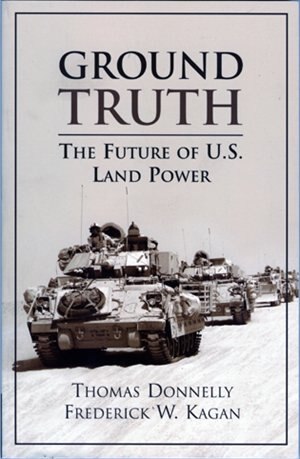 Ground Truth: The Future of U.S. Land Power by Thomas Donnelly, Paperback | Indigo Chapters