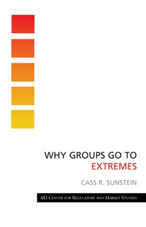 Why Groups Go to Extremes by Cass R. Sunstein, Paperback | Indigo Chapters