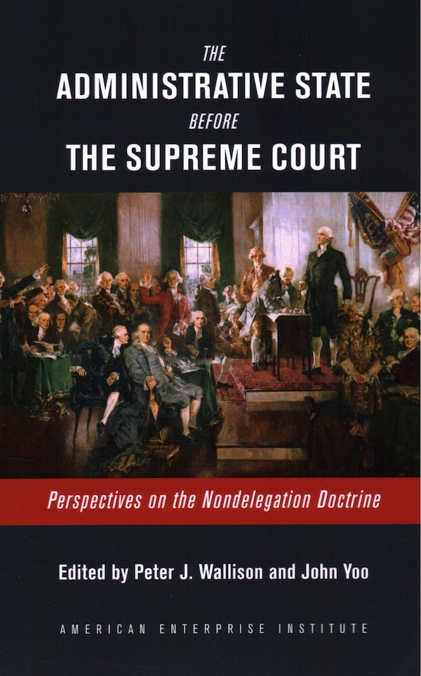 The Administrative State Before the Supreme Court by Peter J. Wallison, Paperback | Indigo Chapters
