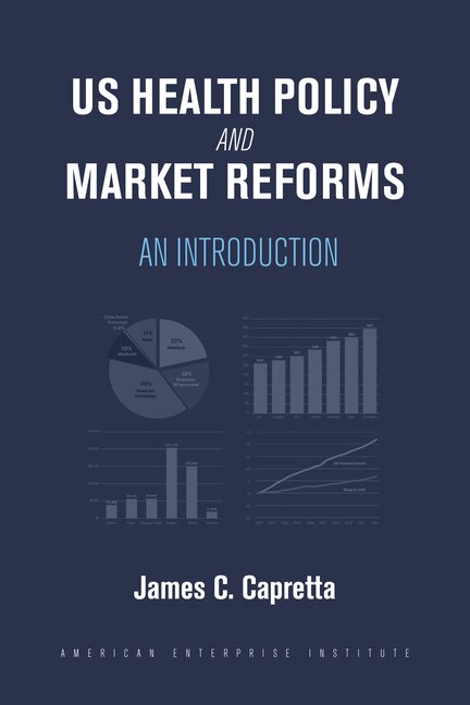 US Health Policy and Market Reforms by James C. Capretta, Hardcover | Indigo Chapters