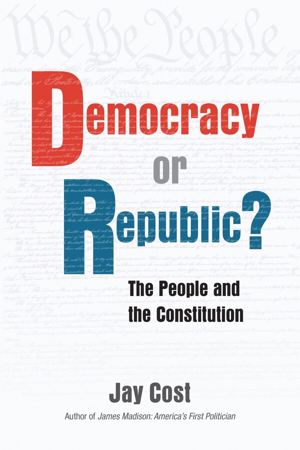 Democracy or Republic? by Jay Cost, Paperback | Indigo Chapters