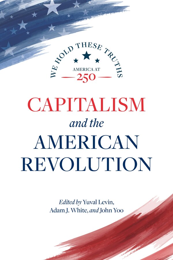 Capitalism and the American Revolution by Yuval Levin, Hardcover | Indigo Chapters