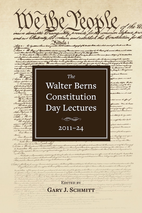 The Walter Berns Constitution Day Lectures: 2011–2024 by James W. Ceaser, Paperback | Indigo Chapters