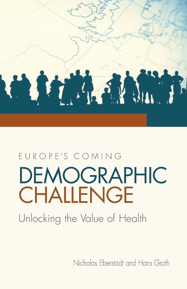 Europe's Coming Demographic Challenge: Unlocking the Value of Health by Nicholas Eberstadt, Paperback | Indigo Chapters