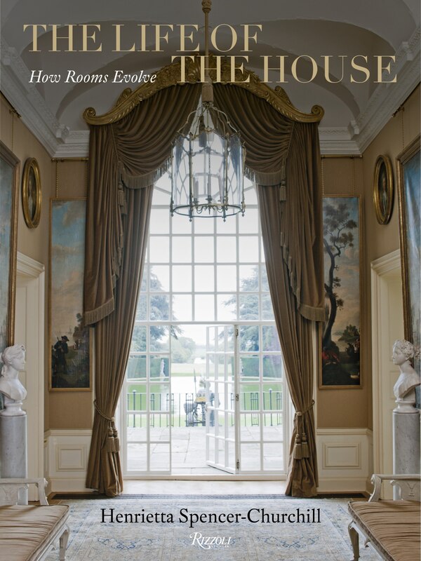 The Life Of The House by Henrietta Spencer-churchill, Hardcover | Indigo Chapters