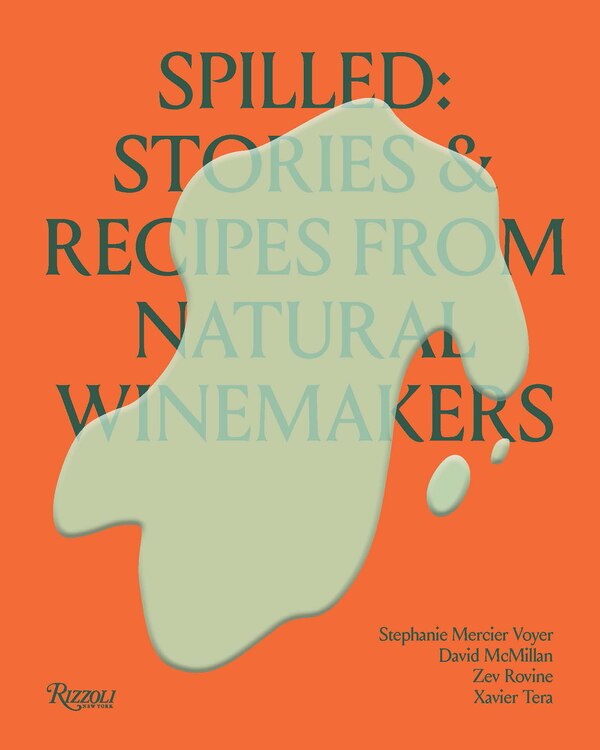 Spilled: Natural Winemakers Stories & Recipes by Stephanie Mercier Voyer, Hardcover | Indigo Chapters