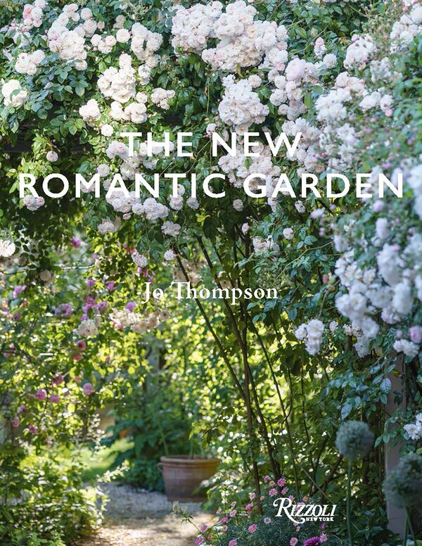 The New Romantic Garden by Jo Thompson, Hardcover | Indigo Chapters