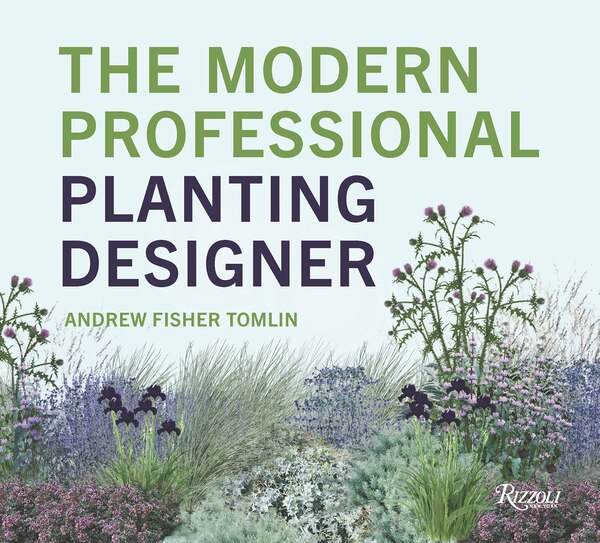 The Modern Professional Planting Designer by Andrew Fisher Tomlin, Hardcover | Indigo Chapters