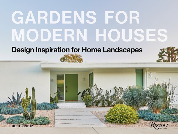 Gardens for Modern Houses by Beth Dunlop, Hardcover | Indigo Chapters