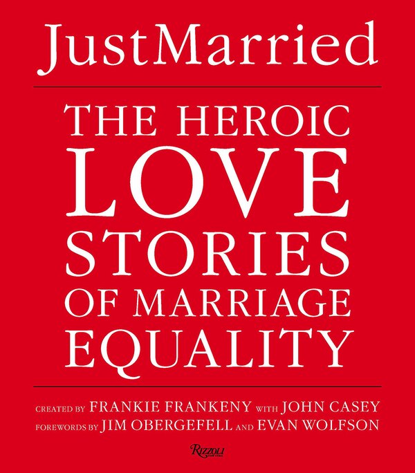 LOVE: The Heroic Stories of Marriage Equality by Frankie Frankeny
