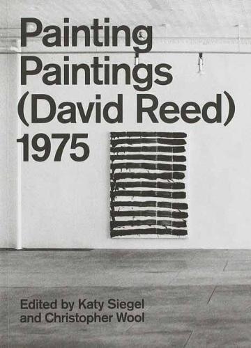 Painting Paintings (David Reed) 1975 by Katy Siegel, Paperback | Indigo Chapters