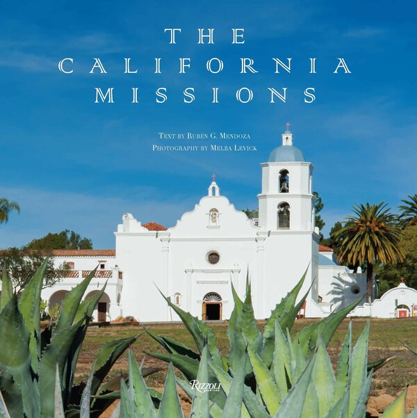 The California Missions by Ruben G. Mendoza, Hardcover | Indigo Chapters