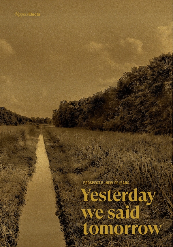 Prospect.5 New Orleans: Yesterday We Said Tomorrow by Naima J. Keith, Hardcover | Indigo Chapters