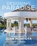 Designing Paradise: Juan Montoya by Jorge Arango, Hardcover | Indigo Chapters