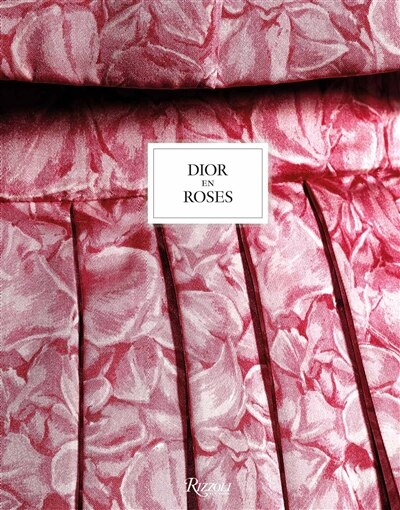 Dior en roses by Eric Pujalet-Plaà, Hardcover | Indigo Chapters