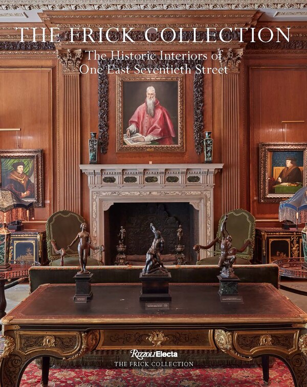 The Frick Collection: The Historic Interiors by Xavier F. Salomon, Hardcover | Indigo Chapters