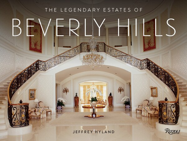 The Legendary Estates of Beverly Hills by Jeffrey Hyland, Hardcover | Indigo Chapters