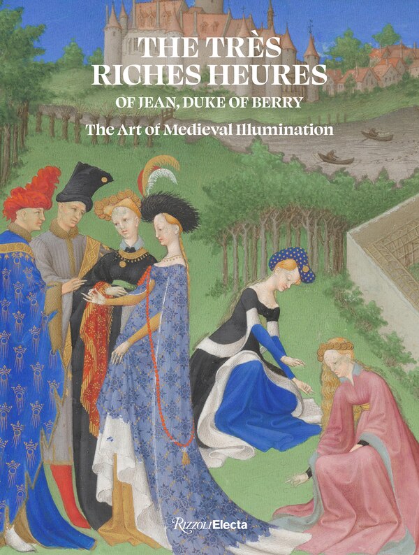 The Très Riches Heures of Jean Duke of Berry by Mathieu Deldicque, Hardcover | Indigo Chapters