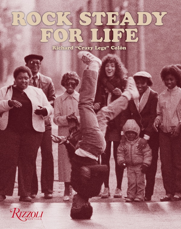 Rock Steady for Life by Richard "Crazy Legs" Colón, Hardcover | Indigo Chapters