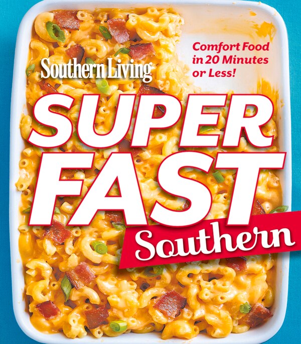 Southern Living Superfast Southern by The Editors of Southern The Editors of Southern Living, Paperback | Indigo Chapters
