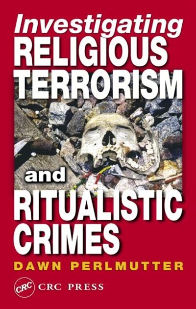 Investigating Religious Terrorism and Ritualistic Crimes by Dawn Perlmutter, Hardcover | Indigo Chapters