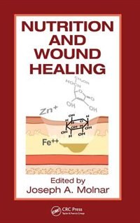 Nutrition and Wound Healing by Joseph A. Molnar ,FACS, Hardcover | Indigo Chapters