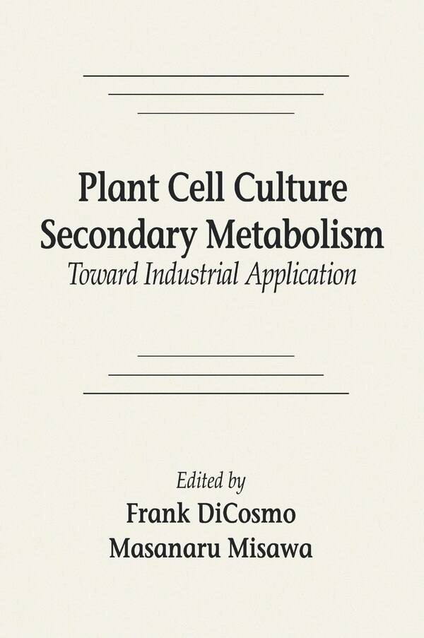 Plant Cell Culture Secondary Metabolismtoward Industrial Application by Frank Dicosmo, Hardcover | Indigo Chapters