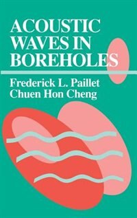 Acoustic Waves in Boreholes by Frederick L. Paillet, Hardcover | Indigo Chapters