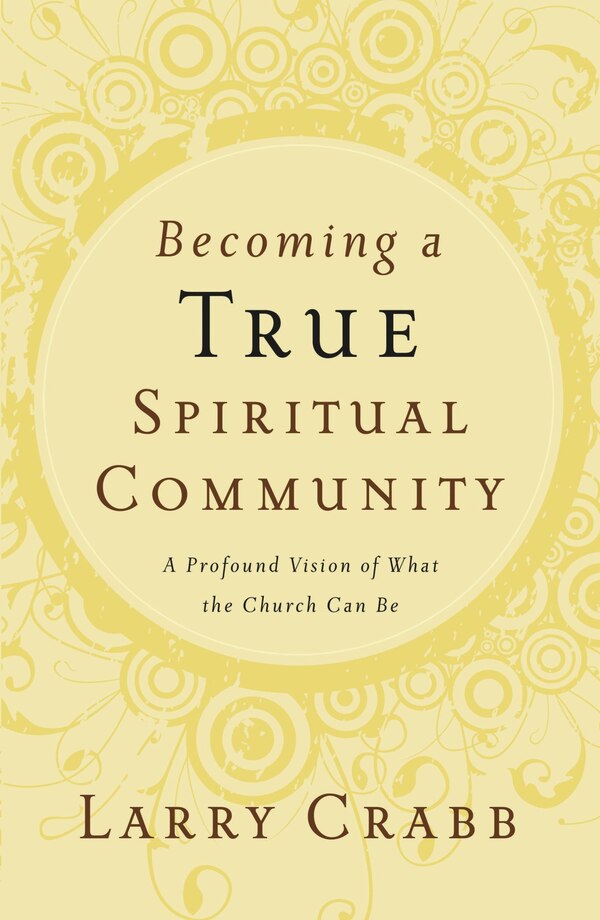 Becoming A True Spiritual Community by Larry Crabb, Paperback | Indigo Chapters