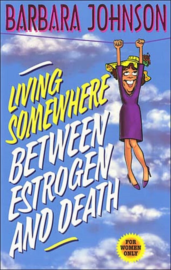 Living Somewhere Between Estrogen And Death by Barbara Johnson, Paperback | Indigo Chapters