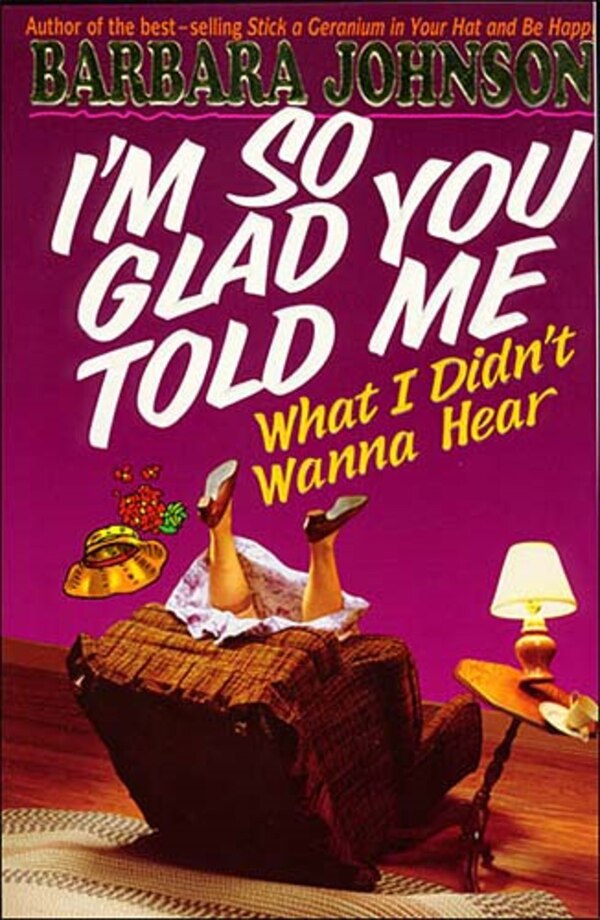 I'm So Glad You Told Me What I Didn't Wanna Hear by Barbara Johnson, Paperback | Indigo Chapters