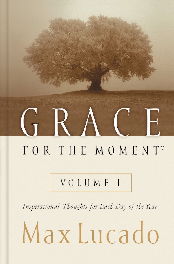 Grace for the Moment Volume I, Hardcover by Max Lucado | Indigo Chapters