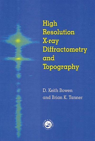 High Resolution X-Ray Diffractometry and Topography by D.K. Bowen, Hardcover | Indigo Chapters