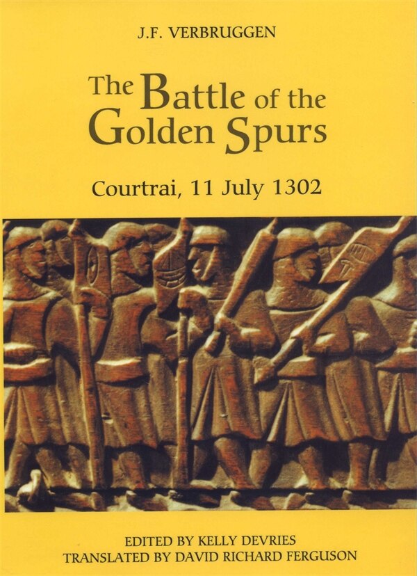 The Battle of the Golden Spurs (Courtrai 11 July 1302) by J.F. Verbruggen, Hardcover | Indigo Chapters