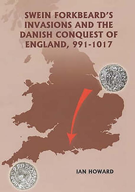 Swein Forkbeard's Invasions and the Danish Conquest of England 991-1017 by Ian Howard, Hardcover | Indigo Chapters