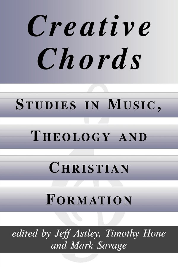 Creative Chords Studies in Music Theology and Christian Formation by Jeff Astley, Paperback | Indigo Chapters