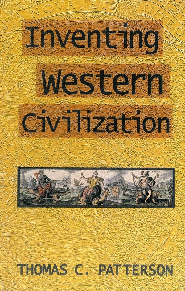 Inventing Western Civilization by Thomas C. Patterson, Hardcover | Indigo Chapters